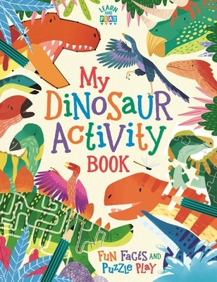 My Dinosaur Activity Book: Fun Facts and Puzzle Play by Dixon, Dougal