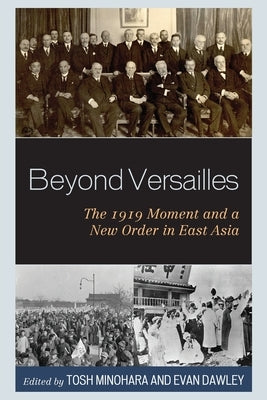 Beyond Versailles: The 1919 Moment and a New Order in East Asia by Minohara, Tosh