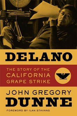 Delano: The Story of the California Grape Strike by Dunne, John Gregory