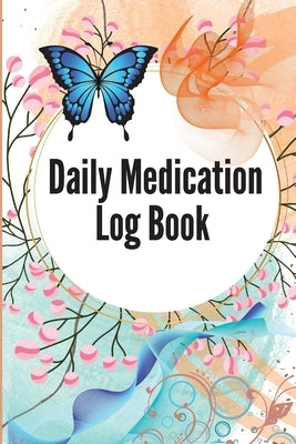 Medication Log Book: Daily Medicine Tracker Journal, Monday To Sunday Medication Administration Planner & Record Log Book 52-Week Daily Med by Rechberger, Jessica