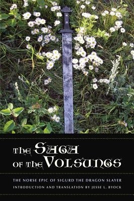 The Saga of the Volsungs: The Norse Epic of Sigurd the Dragon Slayer by Byock, Jesse L.