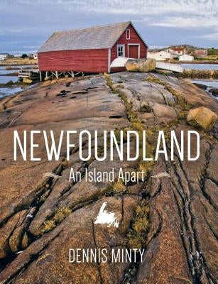 Newfoundland: An Island Apart by Minty, Dennis