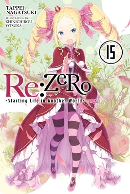 RE: Zero -Starting Life in Another World-, Vol. 15 (Light Novel) by Nagatsuki, Tappei
