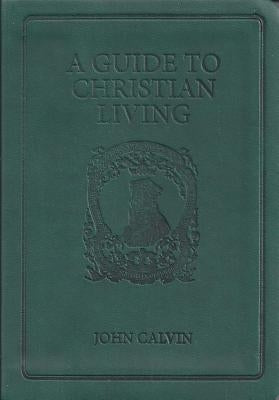 Guide to Christian Living by Calvin, John