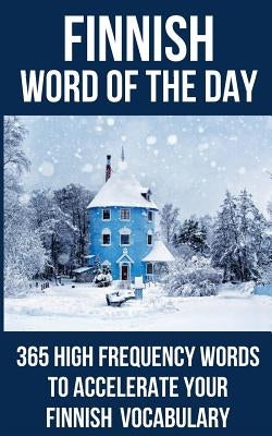 Finnish Word of the Day: 365 High Frequency Words to Accelerate Your Finnish Vocabulary by Word of the Day