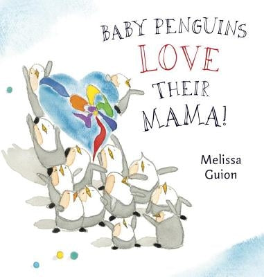 Baby Penguins Love Their Mama by Guion, Melissa