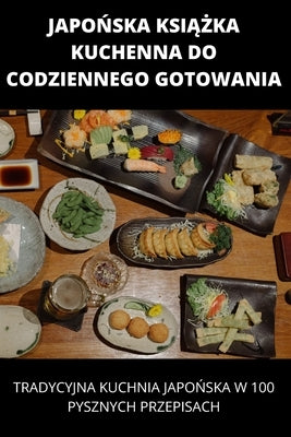 Japo&#323;ska Ksi&#260;&#379;ka Kuchenna Do Codziennego Gotowania by Justyna Kolodziej