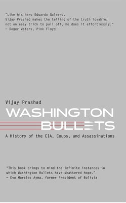 Washington Bullets: A History of the Cia, Coups, and Assassinations by Prashad, Vijay