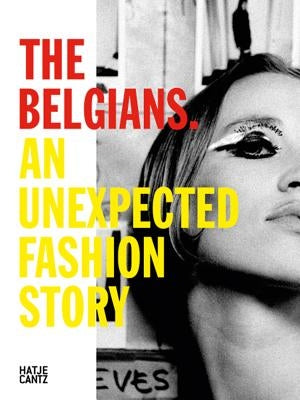 The Belgians: An Unexpected Fashion Story by Bernheim, Nele