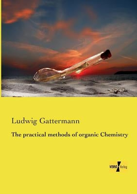 The practical methods of organic Chemistry by Gattermann, Ludwig