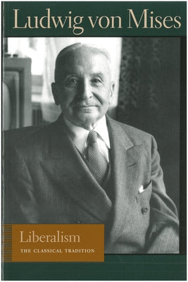 Liberalism: The Classical Tradition by Mises, Ludwig Von