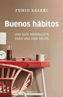 Buenos Hábitos: Una Guía Minimalista Para Una Vida Mejor / Hello, Habits: A Mini Malist's Guide to a Better Life by Sasaki, Fumio
