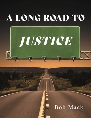 A Long Road to Justice by Mack, Bob