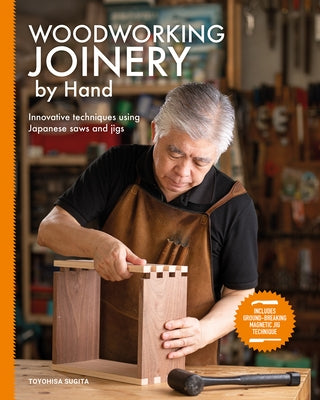 Woodworking Joinery by Hand: Innovative Techniques Using Japanese Saws and Jigs by Sugita, Toyohisa