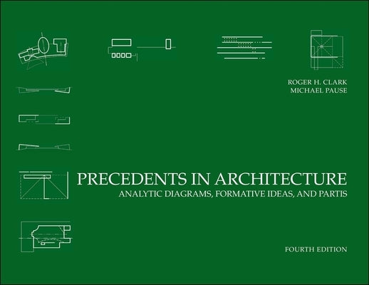 Precedents in Architecture: Analytic Diagrams, Formative Ideas, and Partis by Clark, Roger H.