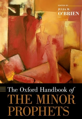 The Oxford Handbook of the Minor Prophets by O'Brien, Julia M.