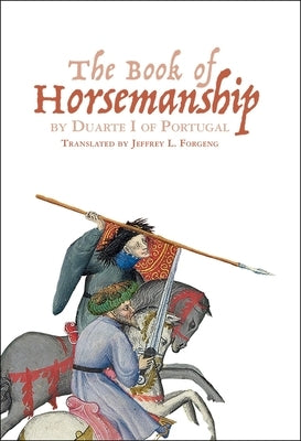 The Book of Horsemanship by Duarte I of Portugal by Forgeng, Jeffrey L.