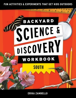 Backyard Science and Discovery Workbook South: Fun Activities and Experiments That Get Kids Outdoors by Zambello, Erika