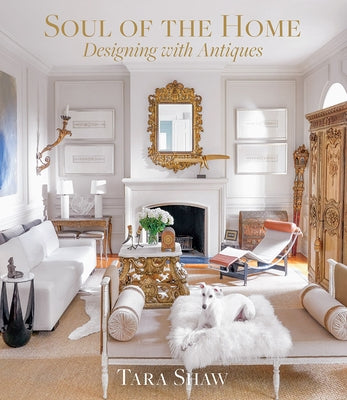 Soul of the Home: Designing with Antiques by Shaw, Tara