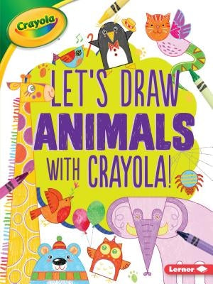 Let's Draw Animals with Crayola (R) ! by Allen, Kathy