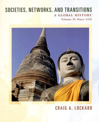 Societies, Networks, and Transitions, Volume II: A Global History: Since 1450 by Lockard, Craig A.