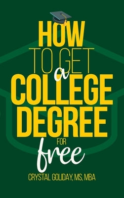 How To Get A College Degree For Free by Goliday, Crystal