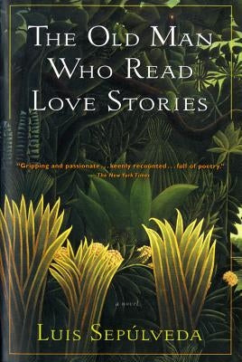 The Old Man Who Read Love Stories by Sep&#250;lveda, Luis