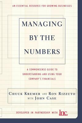 Managing by the Numbers: A Commonsense Guide to Understanding and Using Your Company's Financials by Kremer, Chuck