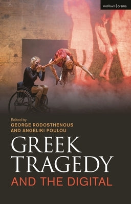 Greek Tragedy and the Digital by Rodosthenous, George