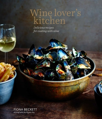 Wine Lover's Kitchen: Delicious Recipes for Cooking with Wine by Beckett, Fiona