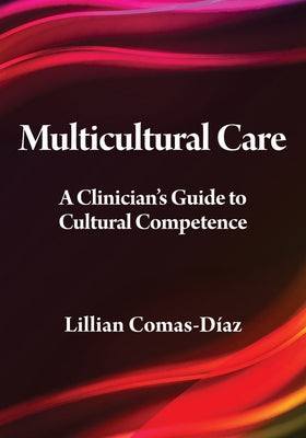 Multicultural Care: A Clinician's Guide to Cultural Competence by Comas-D&#237;az, Lillian