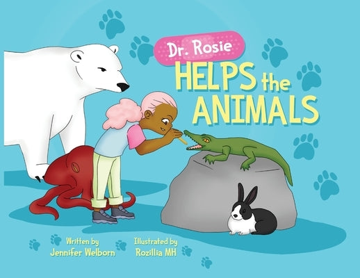 Dr. Rosie Helps the Animals by Welborn, Jennifer