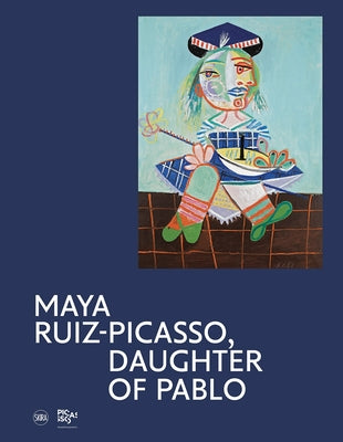 Maya Ruiz-Picasso: Daughter of Pablo by Philippot, Emilia