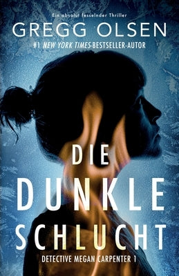 Die dunkle Schlucht: Ein absolut fesselnder Thriller by Olsen, Gregg