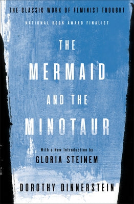 The Mermaid and the Minotaur: The Classic Work of Feminist Thought by Dinnerstein, Dorothy