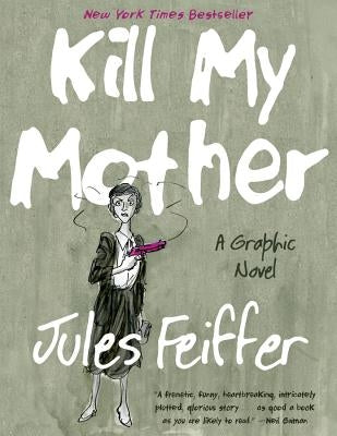 Kill My Mother: A Graphic Novel by Feiffer, Jules