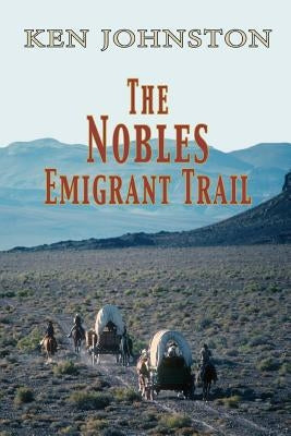 The Nobles Emigrant Trail by Johnston, Ken