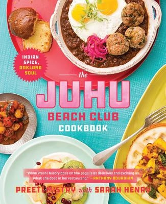 The Juhu Beach Club Cookbook: Indian Spice, Oakland Soul by Mistry, Preeti