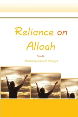 Reliance on Allaah by Al-Munajjid, Muhammed Salih