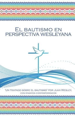 El Bautismo en Perspectiva Wesleyana by Wesley, John