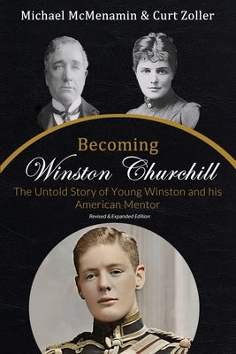 Becoming Winston Churchill: The Untold Story of Young Winston and His American Mentor by McMenamin, Michael