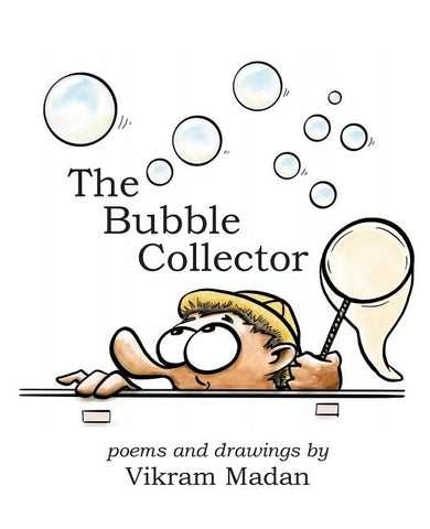 The Bubble Collector: Poems and Drawings by Vikram Madan by Madan, Vikram