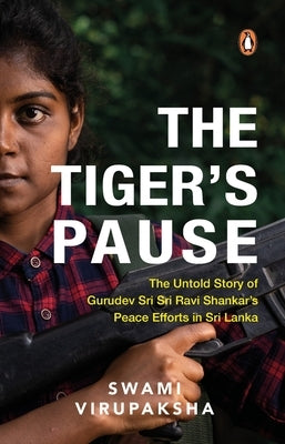 The Tiger's Pause: The Untold Story of Gurudev Sri Sri Ravi Shankar's Peace Efforts in Sri Lanka by Virupaksha, Swami