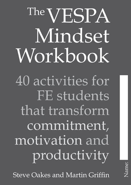 The Vespa Mindset Workbook: 40 Activities for Fe Students That Transform Commitment, Motivation and Productivity by Oakes, Steve