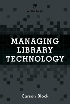 Managing Library Technology: A LITA Guide by Block, Carson