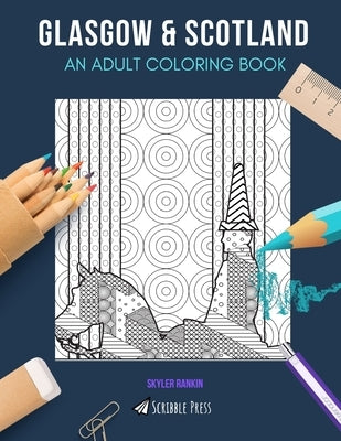 Glasgow & Scotland: AN ADULT COLORING BOOK: Glasgow & Scotland - 2 Coloring Books In 1 by Rankin, Skyler