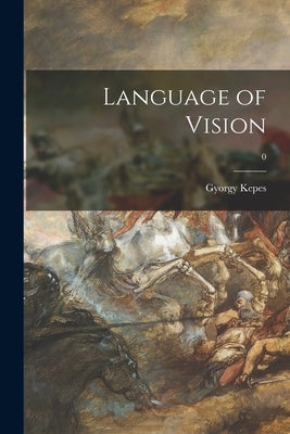 Language of Vision; 0 by Kepes, Gyorgy 1906-2001