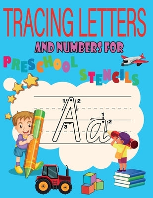 tracing letters and numbers for preschool stencils: preschool workbooks age 3 /toddler activity book /tracing letters and numbers for preschool / lear by Bhm, Hamid