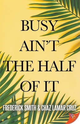 Busy Ain't the Half of It by Smith, Frederick
