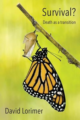 Survival? Death as a Transition by Lorimer, David